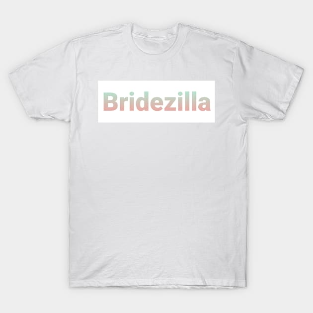 Bridezilla T-Shirt by Fannytasticlife